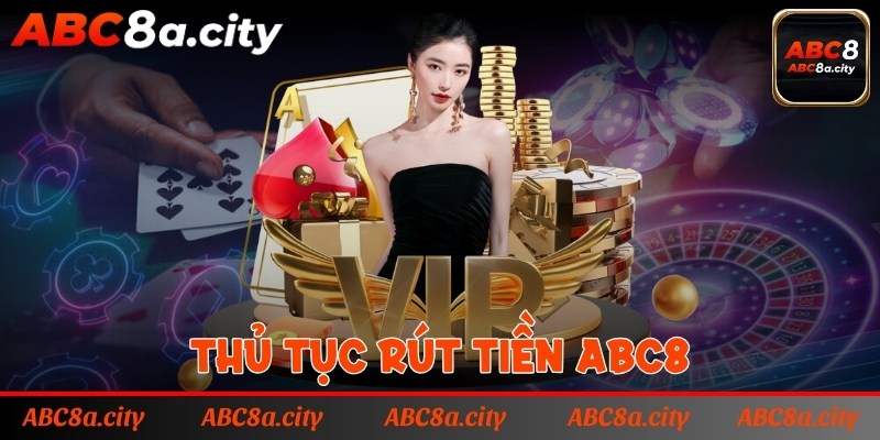 Giao dịch rút tiền ABC8 được hướng dẫn chi tiết các bước